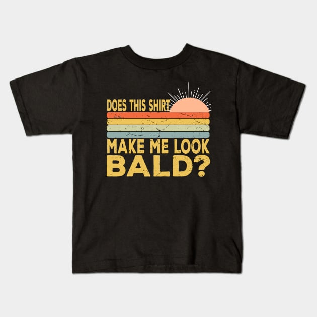 Does This Shirt Make Me Look Bald - Bald Joke Kids T-Shirt by Daytone